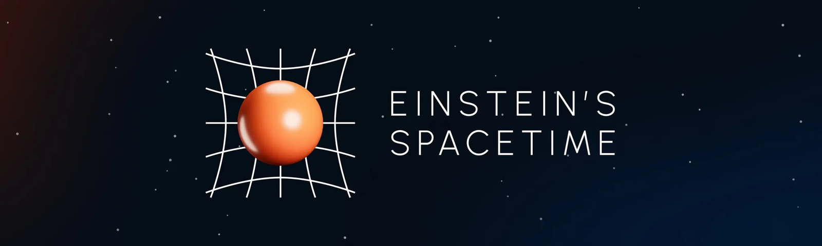 Einstein's Spacetime title graphic: an orange sphere deforming a white grid on a dark starfield, beside the words Einstein's Spacetime